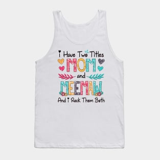 I Have Two Titles Mom And Meemaw And I Rock Them Both Wildflower Happy Mother's Day Tank Top